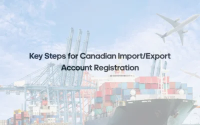 Key Steps for Canadian Import/Export Account Registration