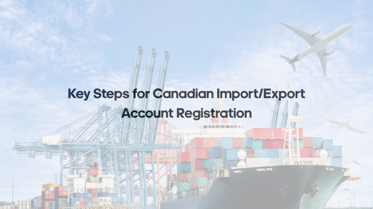 __-Key-Steps-for-Canadian-ImportExport-Account-Registration